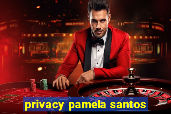 privacy pamela santos